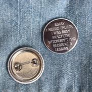 I made a button of my all time favorite quote, enjoy!ðŸ’ƒðŸ»ðŸ’–